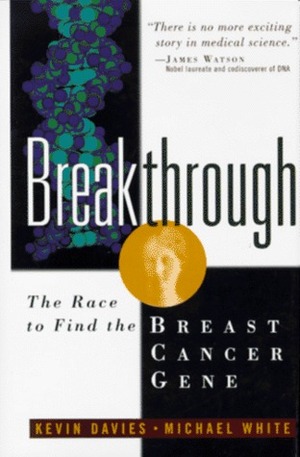 Breakthrough: The Race to Find the Breast Cancer Gene by Michael White, Kevin Davies