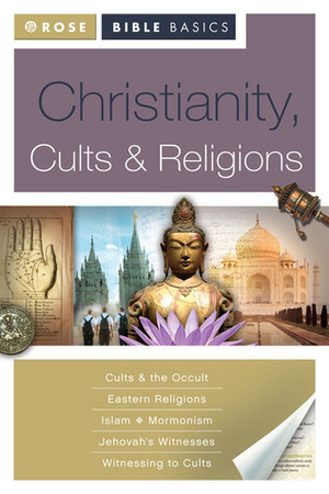 Rose Bible Basics: Christianity, Cults & Religions by Rose Publishing