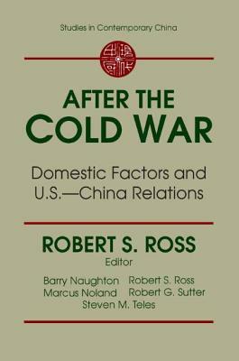 After the Cold War: Domestic Factors and U.S.-China Relations: Domestic Factors and U.S.-China Relations by R.J. Ross
