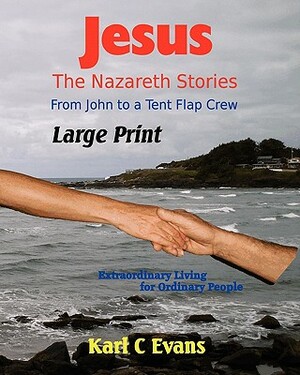 Jesus - The Nazareth Stories Large Print: From John to Mystery by Karl C. Evans, Donella R. Evans