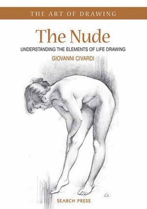 The Nude: Understanding the Elements of Life Drawing by Giovanni Civardi