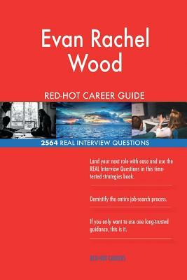 Evan Rachel Wood RED-HOT Career Guide; 2564 REAL Interview Questions by Twisted Classics