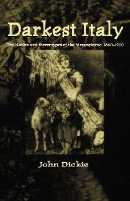 Darkest Italy: The Nation and Stereotypes of the Mezzogiorno, 1860-1900 by Na Na