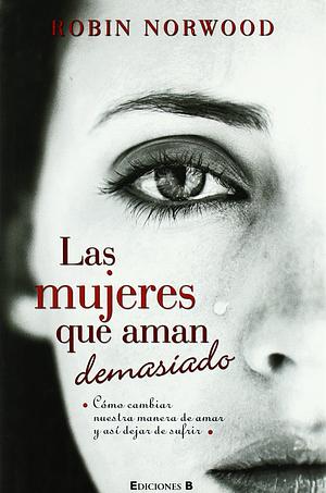 Las Mujeres que aman demasiado by Robin Norwood