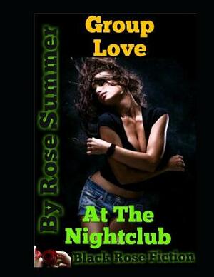 Group Love At The Nightclub: An Erotic Short Story by Rose Summer