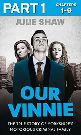 Our Vinnie - Part 1 of 3: The true story of Yorkshire's notorious criminal family (Tales of the Notorious Hudson Family, Book 1) (Our Vinnie Boxset) by Julie Shaw