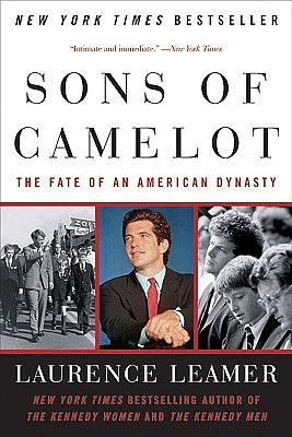 Sons of Camelot: The Fate of an American Dynasty by Laurence Leamer