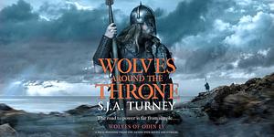 Wolves around the Throne: A pulse-pounding Viking epic packed with battle and intrigue by S.J.A. Turney