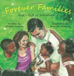 Forever Families: God's Gift of Adoption by Natalie Sutyak, Jennifer Sweeney