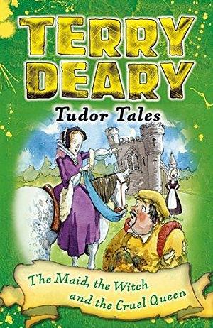 The Maid, the Witch and the Cruel Queen by Helen Flook, Terry Deary