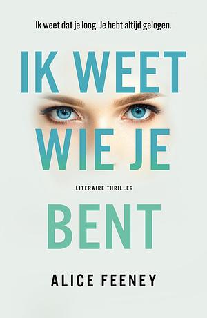 ik weet wie je bent by Alice Feeney