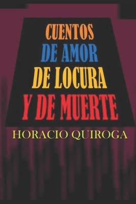 Cuentos de Amor, de Locura y de Muerte by Horacio Quiroga