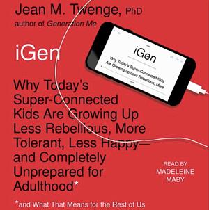 iGen: The 10 Trends Shaping Today's Young People--and the Nation by Jean M. Twenge