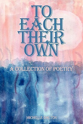 To Each Their Own: A Collection of Poetry by Michelle Dalton