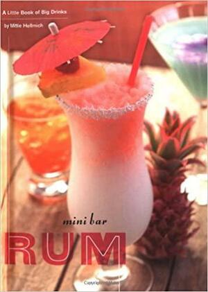 Mini Bar: Rum: A Little Book of Big Drinks by Frankie Frankeny, Mittie Hellmich