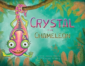 Crystal the Chameleon by Rachelle Jones Smith