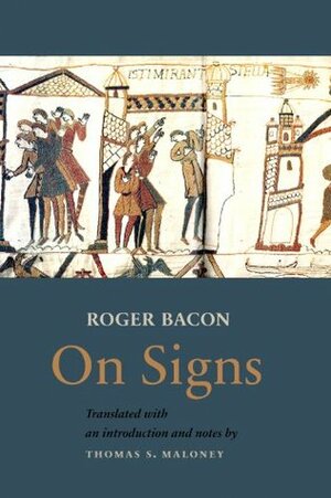 On Signs (Opus Maius, Part 3, Chapter 2) by Thomas S. Maloney, Roger Bacon