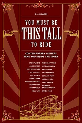 You Must Be This Tall to Ride: Contemporary Writers Take You Inside the Story by B.J. Hollars