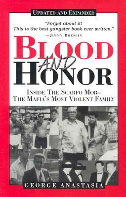 Blood and Honor: Inside the Scarfo Mob--The Mafia's Most Violent Family by George Anastasia