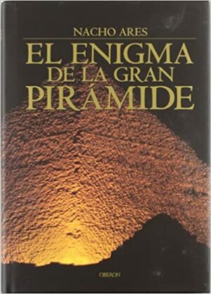 El Enigma De La Gran Piramide: Un Viaje a La Primera Maravilla Del Mundo by Nacho Ares
