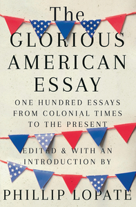 The Glorious American Essay: One Hundred Essays from Colonial Times to the Present by 