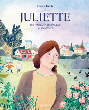 Juliette - Les fantômes reviennent au printemps by Camille Jourdy