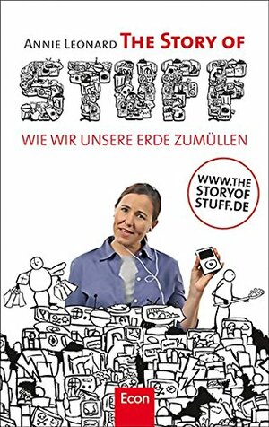 The Story Of Stuff: Wie wir unsere Erde zumüllen by Annie Leonard, Karola Bausum, Stephan Gebauer, Christoph Bausum