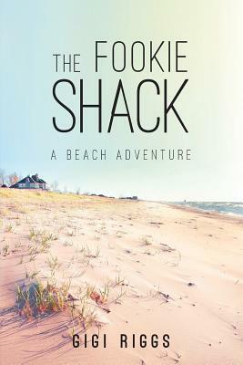 The Fookie Shack A Beach Adventure by Gloria Riggs