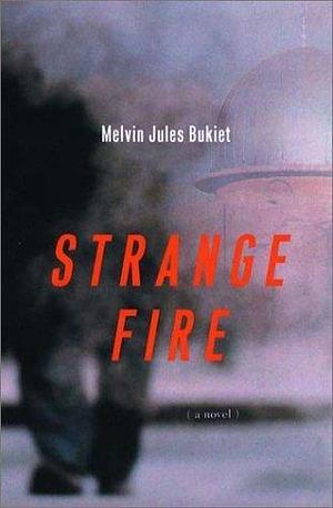 Strange Fire: A Novel by Melvin Jules Bukiet, Melvin Jules Bukiet