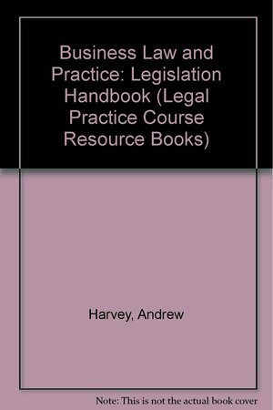 Business Law and Practice: Legislation Handbook by Andrew Harvey, Alison Harvey
