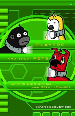 Players and Their Pets: Gaming Communities from Beta to Sunset by Jason Begy, Mia Consalvo