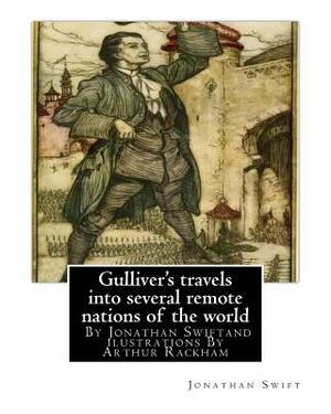 Gulliver's travels into several remote nations of the world, By Jonathan Swift: and ilustrations By Arthur Rackham (19 September 1867 - 6 September 19 by Jonathan Swift, Arthur Rackham