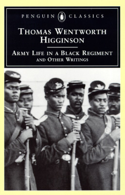 Army Life in a Black Regiment: And Other Writings by Thomas Wentworth Higginson