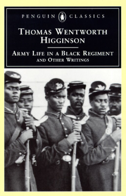 Army Life in a Black Regiment: And Other Writings by Thomas Wentworth Higginson