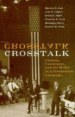 Crosstalk, Volume 1996: Citizens, Candidates, and the Media in a Presidential Campaign by Ann N. Crigler, Marion R. Just, Dean E. Alger