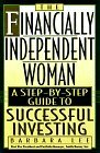 The Financially Independent Woman: A Step-By-Step Guide to Successful Investing by Barbara Lee