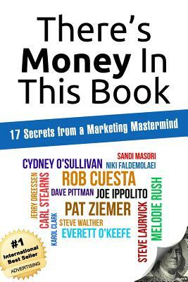 There's Money In This Book: 17 Secrets from a Marketing Mastermind by Cydney O'Sullivan, Niki Faldemolaei, Sandi Masori