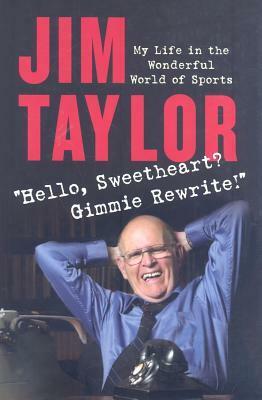 Hello Sweetheart? Gimmie Rewrite!: My Life in the Wonderful World of Sports by Jim Taylor