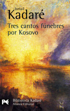 Tres cantos fúnebres por Kosovo by Ismail Kadare