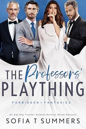 The Professors' Plaything: An Age Gap, Teacher Student, Reverse Harem Romance by Sofia T. Summers, Sofia T. Summers