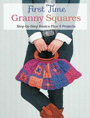 First Time Granny Squares: Step-By-Step Basics Plus 5 Projects by Margaret Hubert