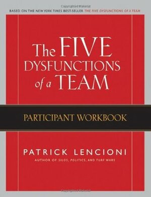 The Five Dysfunctions of a Team: Participant Workbook by Patrick Lencioni