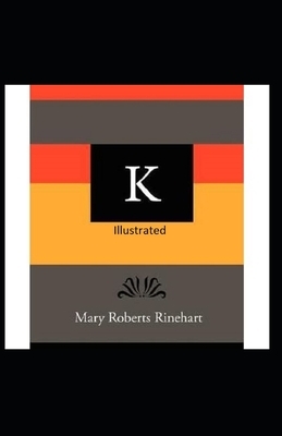 K Illustrated by Mary Roberts Rinehart