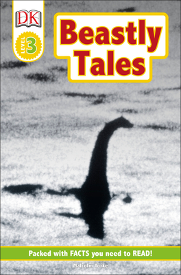 DK Readers L3: Beastly Tales: Yeti, Bigfoot, and the Loch Ness Monster by Lee Davis, Malcolm Yorke