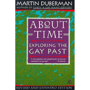 About Time: Exploring the Gay Past; Revised and Expanded Edition by Martin Duberman