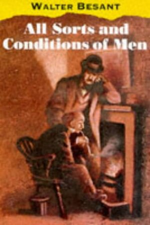 All Sorts and Conditions of Men by Walter Besant, James Rice