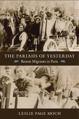 The Pariahs of Yesterday: Breton Migrants in Paris by Leslie Page Moch