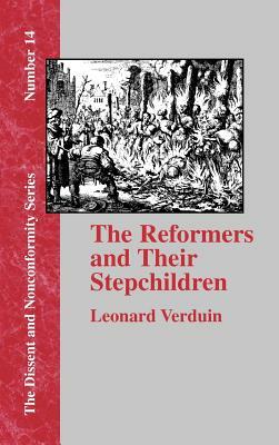 The Reformers and Their Stepchildren by Leonard Verduin