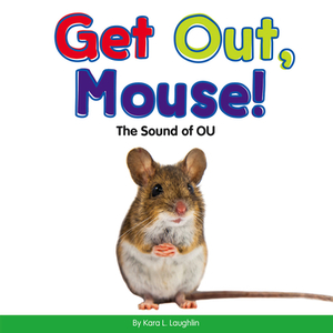 Get Out, Mouse!: The Sound of Ou by Kara L. Laughlin