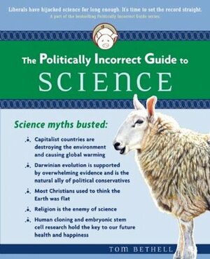 The Politically Incorrect Guide to Science by Tom Bethell